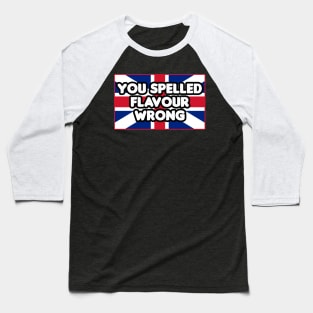 You Spelled Flavor Wrong! Baseball T-Shirt